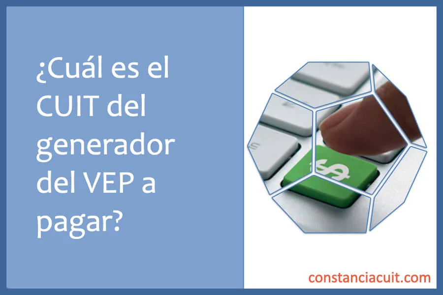 Cual es el CUIT del generador del VEP a pagar